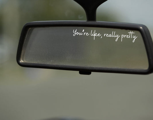 You're Like, Really Pretty | Vinyl Car Decal