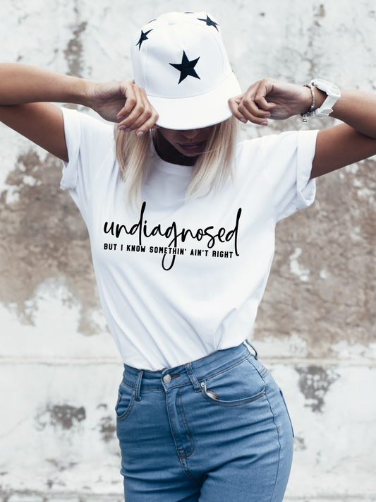 Undiagnosed - But I Know Somethin' Ain't Right Tee