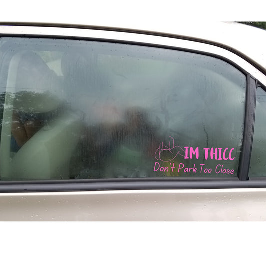 Don't Park Too Close, I'm Thicc | Vinyl Car Decal